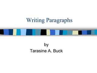 Writing Paragraphs
by
Tarasine A. Buck
 