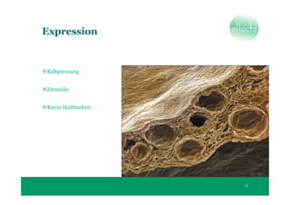 Expression



Kaltpressung


Zitrusöle


Kurze Haltbarkeit




                    13
 