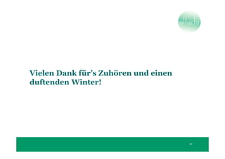 Vielen Dank für’s Zuhören und einen
duftenden Winter!




                                      30
 