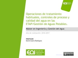 Máster en Ingeniería y Gestión del Agua / David Casero
www.eoi.es
Máster en Ingeniería y Gestión del Agua
Operaciones de t...