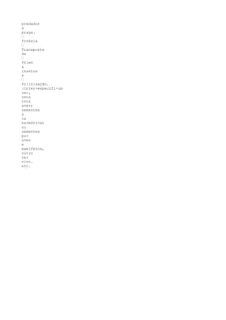 predador
x
praga.
’
Forésia
’
Transporte
de
’
Pólen
x
insetos
e
’
Polinização.
(inter-específi-um
ser,
seus
ovos
aves;
sementes
x
ca
harmônica)
ou
sementes
por
aves
e
mamíferos,
outro
ser
vivo.
etc.
 