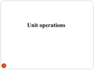 5
Unit operations
 