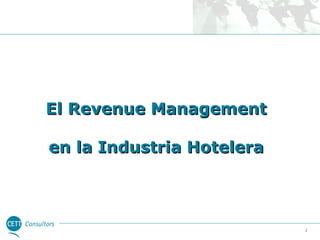 El Revenue Management
en la Industria Hotelera

1

 