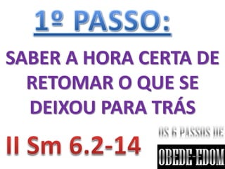 SABER A HORA CERTA DE
  RETOMAR O QUE SE
  DEIXOU PARA TRÁS
 