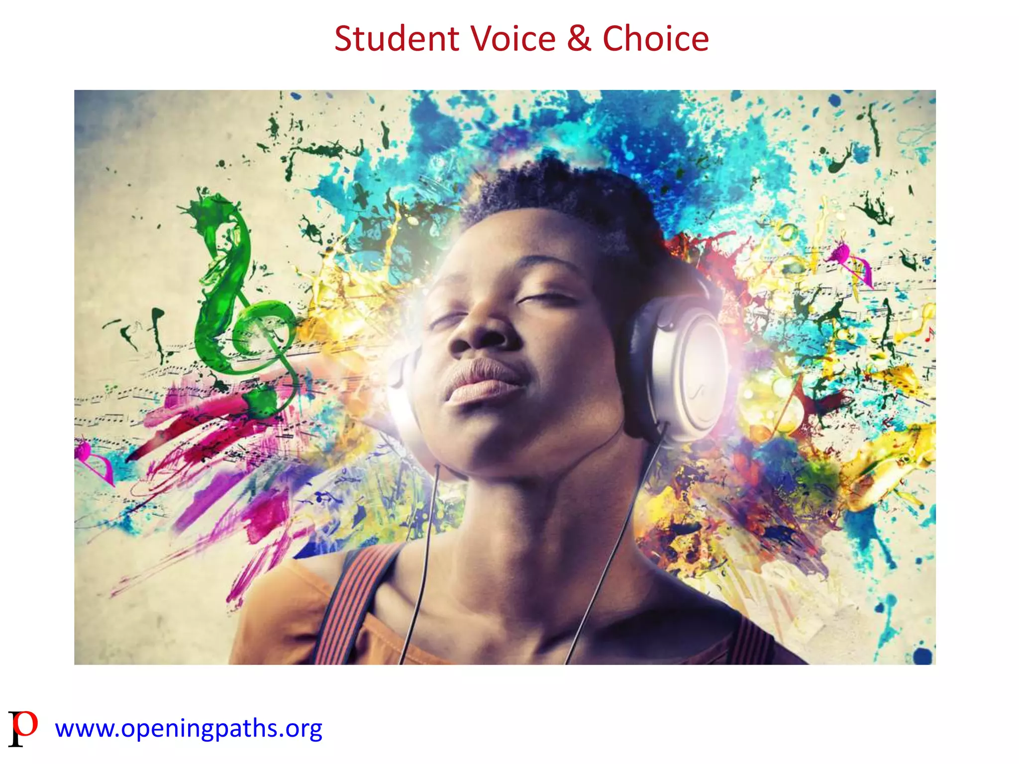 www.openingpaths.org 
Student Voice & Choice 
 