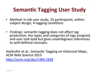 Seman4c	
  Tagging	
  User	
  Study	
  
•  Method:	
  in-­‐lab	
  user	
  study,	
  24	
  parHcipants,	
  within-­‐
   sub...