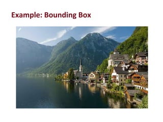 Example:	
  Bounding	
  Box	
  
 