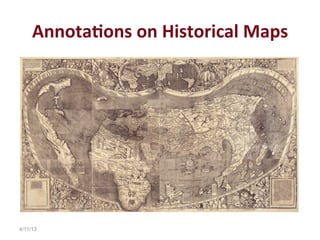Annota4ons	
  on	
  Historical	
  Maps	
  




4/11/13
 