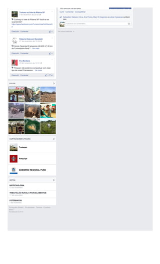 133 pessoas alcançadas Impulsionar publicação 
Curtir · Comentar · Compartilhar 
Sebastian Galeano Vera, Ana Flores, Mary D Aragonez e outras 6 pessoas curtiram 
isso. 
Escreva um comentário... 
Ver mais histórias 
Turismo no Vale do Ribeira SP 
2 de dezembro às 20:52 
Conheça o Vale do Ribeira SP! Você vai se 
surpreender! 
https://www.facebook.com/TurismoValeDoRibeiraS 
p 
Descurtir · Comentar 1 
Roberto Estevam Benedetti 
27 de novembro às 15:26 
Vendo Fazenda 80 alqueires (48.400 m²) 50 km 
de Curionópolis­Pará 
T... Ver mais 
Descurtir · Comentar 1 
Eva Santana 
23 de novembro às 12:01 
Pessoal, não podemos compactuar com esse 
tipo de coisa!! Precisamos ... Ver mais 
Descurtir · Comentar 1 4 
CURTIDAS DESTA PÁGINA 
Tuxtepec 
Arequipa 
GOBIERNO REGIONAL PUNO 
FOTOS 
NOTAS 
BIOTECNOLOGIA 
12 de novembro 
TRIBUTAÇÃO RURAL E PARCELAMENTOS 
11 de novembro 
FOTÓGRAFOS 
7 de novembro 
Português (Brasil) · Privacidade · Termos · Cookies · 
Mais 
Facebook © 2014 
