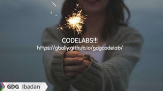 CODELABS!!!
https://gbolly.github.io/gdgcodelab/
 