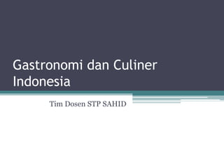 Gastronomi dan Culiner
Indonesia
Tim Dosen STP SAHID
 