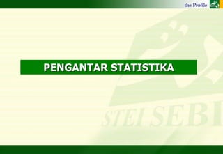 PENGANTAR STATISTIKA
 