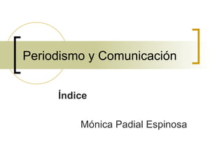 Periodismo y Comunicación Índice Mónica Padial Espinosa 