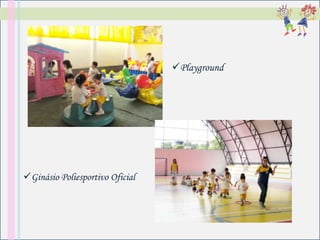 Playground




Ginásio Poliesportivo Oficial
 