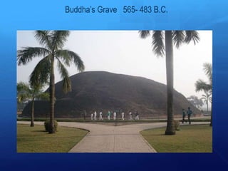 Buddha’s Grave 565- 483 B.C.
 
