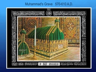 Muhammad's Grave 570-610 A.D.
 