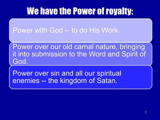 3We have the Power of royalty: