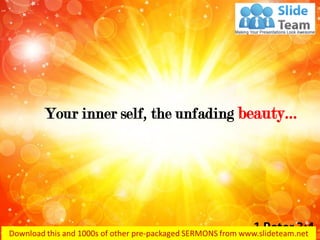 Your inner self, the unfading beauty…  