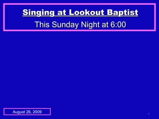 Singing at Lookout Baptist This Sunday Night at 6:00 August 26, 2009 