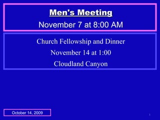 Men's Meeting November 7 at 8:00 AM October 14, 2009 Church Fellowship and Dinner November 14 at 1:00 Cloudland Canyon 
