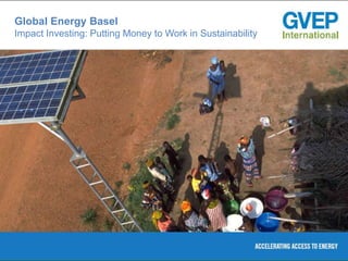 Global Energy Basel
Impact Investing: Putting Money to Work in Sustainability
 