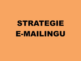 STRATEGIE  
E-MAILINGU
 