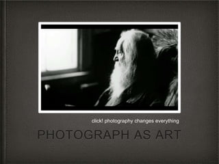 PHOTOGRAPH AS ART
click! photography changes everything
 