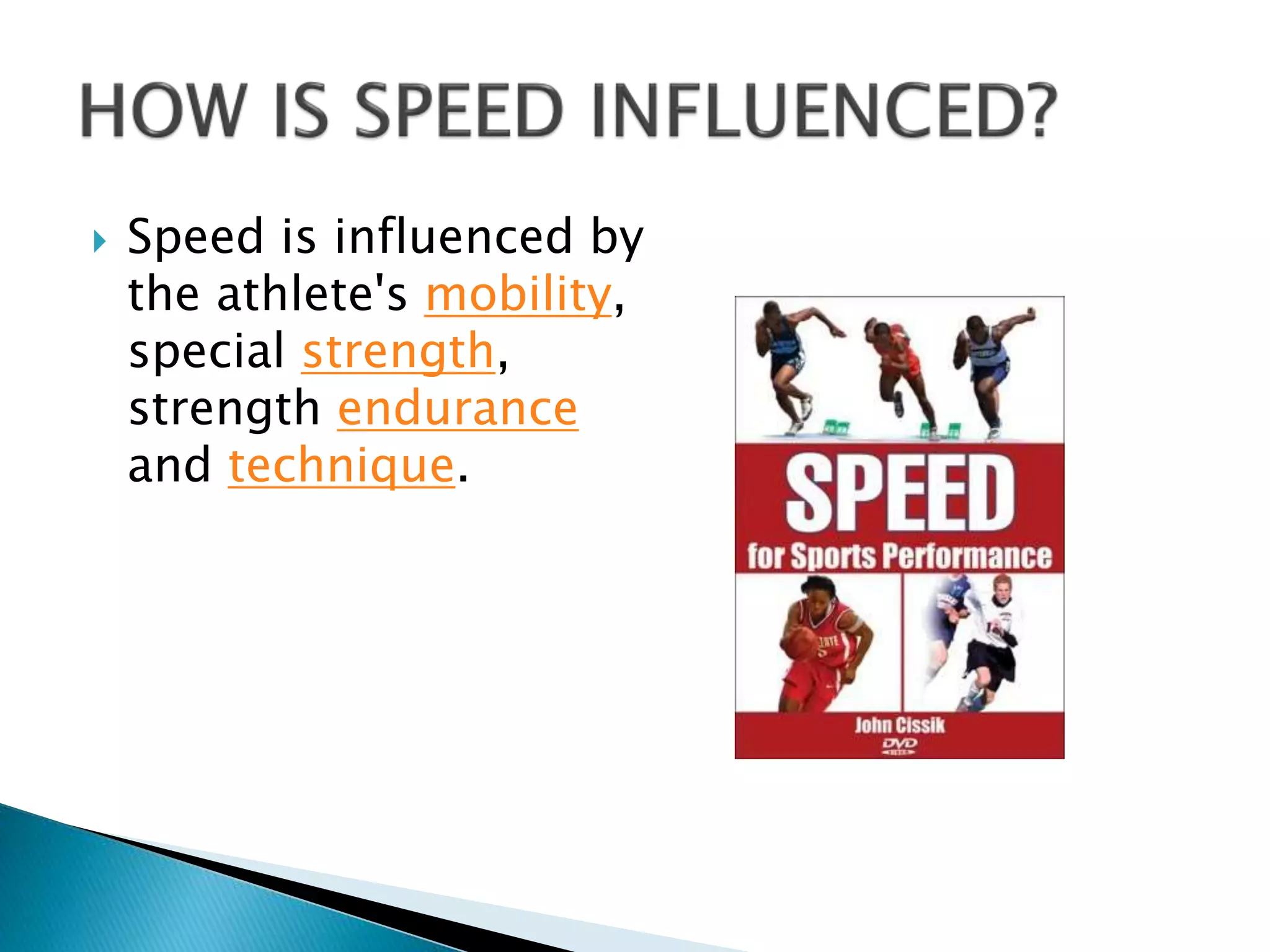  Speed is influenced by
the athlete's mobility,
special strength,
strength endurance
and technique.
 