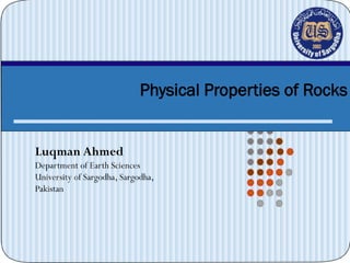 Physical Properties of Rocks
Luqman Ahmed
Department of Earth Sciences
University of Sargodha, Sargodha,
Pakistan
 