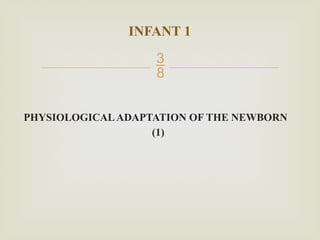 1 Physiological Adaptation of the Newborn.pptx