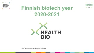 Finnish biotech year
2020-2021
Tero Piispanen, Turku Science Park Ltd
 