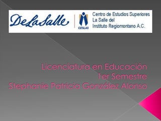 Licenciatura en Educación1er SemestreStephanie Patricia González Alonso 