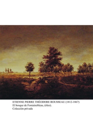 ETIENNE PIERRE THÉODORE ROUSSEAU (1812-1867)
El bosque de Fontainebleau, (óleo).
Colección privada
 