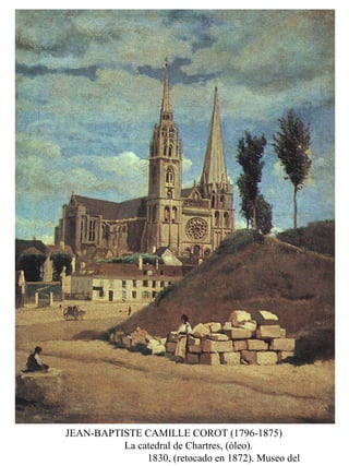 JEAN-BAPTISTE CAMILLE COROT (1796-1875)
La catedral de Chartres, (óleo).
1830, (retocado en 1872). Museo del
 