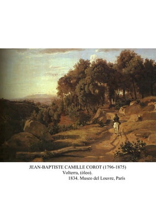JEAN-BAPTISTE CAMILLE COROT (1796-1875)
Volterra, (óleo).
1834. Museo del Louvre, París
 