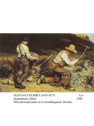 GUSTAVE COURBET (1819-1877) Los
picapedreros, (óleo). 1848.
Obra destruida (antes en la Gemäldegalerie, Dresde).
 