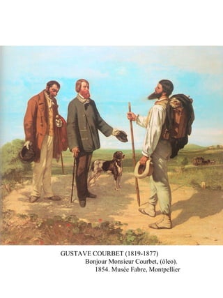 GUSTAVE COURBET (1819-1877)
Bonjour Monsieur Courbet, (óleo).
1854. Musée Fabre, Montpellier
 