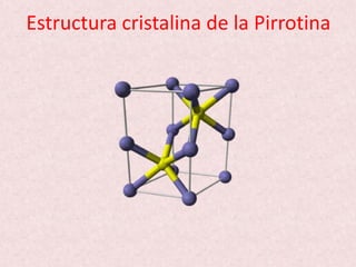 Estructura cristalina de la Pirrotina
 