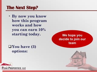 The Next Step?
• By now you know
how this program
works and how
you can earn 10%
starting today.
You have (3)
options:
We hope you
decide to join our
team
 