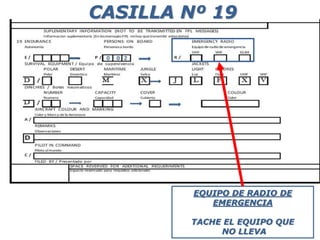 0 0 2
EQUIPO DE RADIO DE
EMERGENCIA
TACHE EL EQUIPO QUE
NO LLEVA
CASILLA Nº 19
 