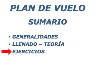 SUMARIO
• GENERALIDADES
• LLENADO – TEORÍA
• EJERCICIOS
PLAN DE VUELO
 