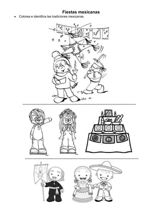 Fiestas mexicanas
• Colorea e identifica las tradiciones mexicanas.
 