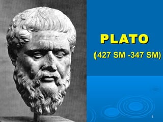 PlatoPlato 11
PLATOPLATO
((427 SM427 SM -347 SM)-347 SM)
 