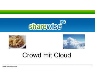 Crowd mit Cloud
www.sharewise.com                     1
 