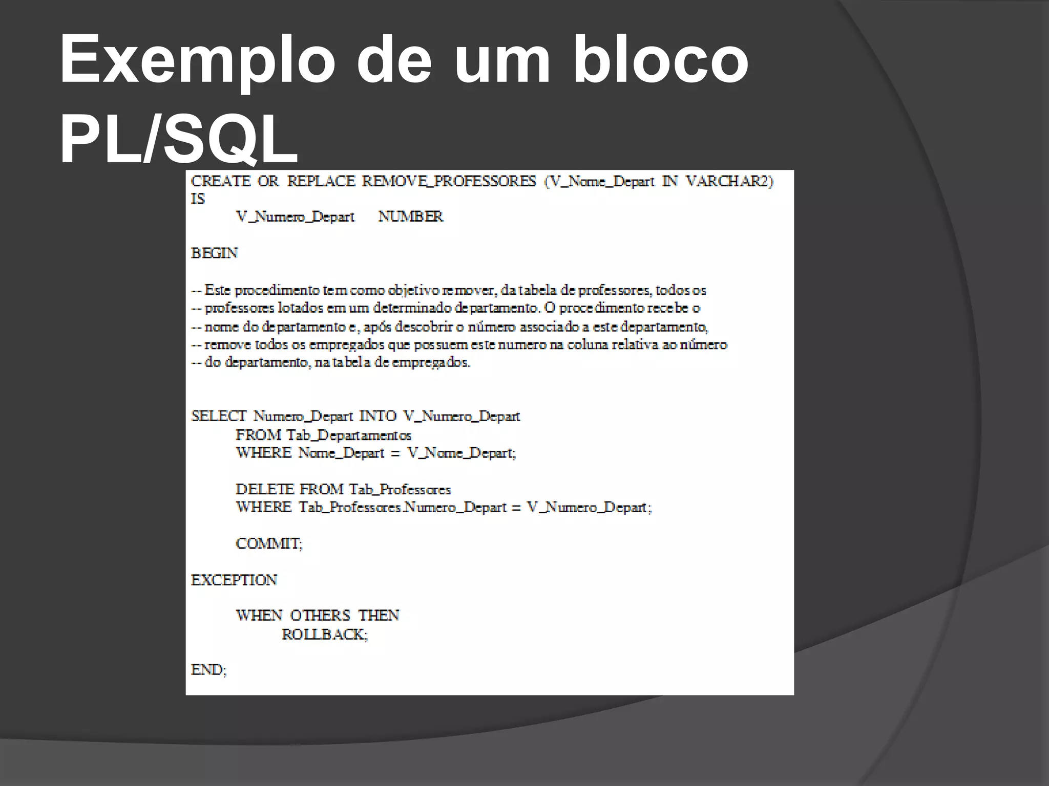 Exemplo de um bloco
PL/SQL
 