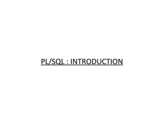 PL/SQL : INTRODUCTION

 