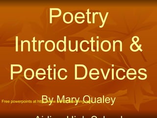 Poetry Introduction & Poetic Devices By Mary Qualey Airline High School Free powerpoints at  http://www.worldofteaching.com 