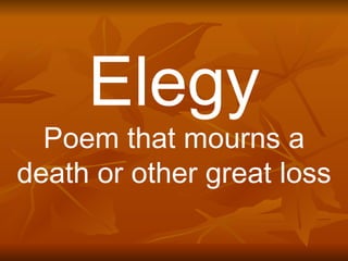 Elegy Poem that mourns a death or other great loss 