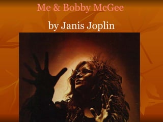 Me & Bobby McGee   by Janis Joplin 