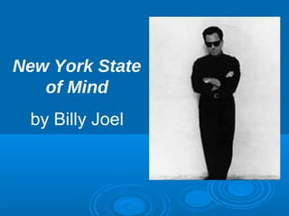 New York State 
of Mind 
by Billy Joel 
 
